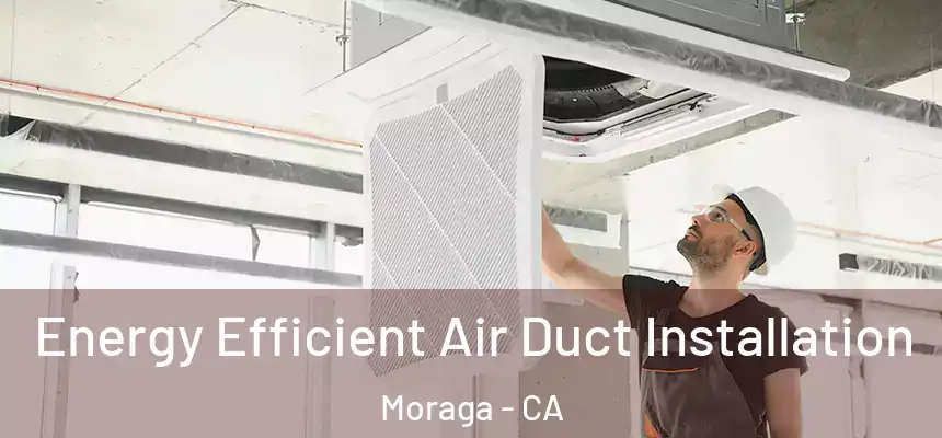  Energy Efficient Air Duct Installation Moraga - CA